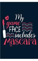 My Game Face Includes Mascara: Blank Lined Notebook Journal: Gift for Makeup Artist Lovers Fashionista Women Teen Girls 6x9 - 110 Blank Pages - Plain White Paper - Soft Cover Book