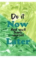 Do It Now And You'll Thank Yourself Later
