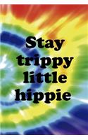 Stay Trippy Little Hippie