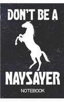 Don't Be A Naysayer Notebook: 100 Page Blank Lined - 6x9 Notebook - Journal - Novelty Gift - Horse Lover - Gag Gift Sarcasm -