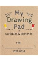 My Drawing Pad of Sketches & Scribbles: Sketch Book for Kids Creativity & Art Supplies - Large Drawing Sketchbook Gifts for Girls & Boys 3, 4, 5, 6 Year Olds and Up