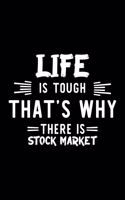 Life Is Tough That's Why There Is Stock Market