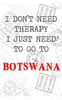 I Don't Need Therapy I Just Need To Go To Botswana: 6x9" Lined Travel Stamps Notebook/Journal Funny Gift Idea For Travellers, Explorers, Backpackers, Campers, Tourists, Holiday Memory Book