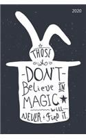 Those Who Don't Believe In Magic Will Never Find It 2020: 6"x9" Daily and Weekly Agenda Planner and Organizer