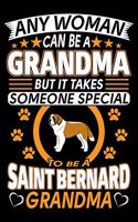 Any Woman Can Be A Grandma But It Takes Someone Special To Be A Saint Bernard Grandma