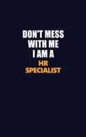 Don't Mess With Me I Am A HR specialist: Career journal, notebook and writing journal for encouraging men, women and kids. A framework for building your career.