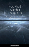 How Right Worship Changes Us