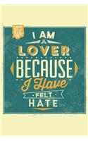 I Am a Lover Because I Have Felt Hate: An Inspirational Journal to Get You Motivated !
