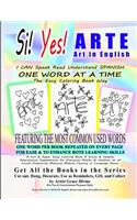 Si Yes Arte Art in English I Can Speak Read Understand Spanish One Word at a Time the Easy Coloring Book Way Featuring the Most Common Used Words One Word Per Book Repeated on Every Page