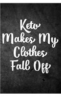 Keto Makes My Clothes Fall Off: Funny Ketogenic Diet Journal: Blank Lined Notebook for Weight Loss to Write Notes & Writing