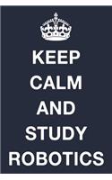 Keep Calm and Study Robotics