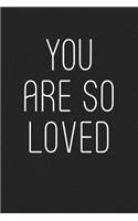 You Are So Loved