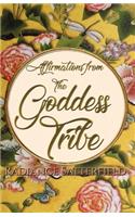 Affirmations from the Goddess Tribe: Meditations for Women that Honor the Goddess Within(2 Goddess Tribe)