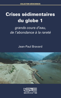 Crises sédimentaires du globe 1: Grands cours d'eau, de l'abondance à la rareté