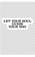 Let Your Soul Guide Your Way