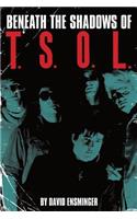 Beneath the Shadows of T.S.O.L.