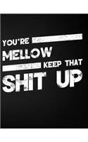 You're Mellow Keep That Shit Up