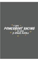 I Like Powerboat Racing and Maybe 3 Other People: Small 6x9 Notebook, Journal or Planner, 110 Lined Pages, Christmas, Birthday or Anniversary Gift Idea