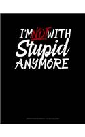 I'm Not with Stupid Anymore: Graph Paper Notebook - 1/2 Inch Squares