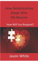How Relationships Shape Who We Become