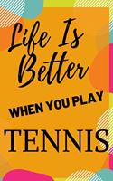 Life Is Better When You Play Tennis