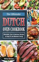 The Ultimate Dutch Oven Cookbook: Affordable, Easy & Delicious Recipes to Keep Fit and Maintain Energy