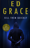 Kill Them Quickly: (2 Jay Sullivan Thrillers)