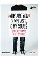 Why Are You Downcast, O My Soul: One Christian's Heart Restored