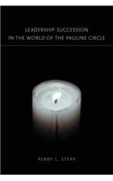 Leadership Succession in the World of the Pauline Circle