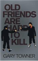 Old Friends Are Hard To Kill