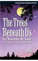 The Trees Beneath Us