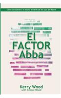 El Factor Abba: Cómo Conocerse a Sí Mismo a Través de Los Ojos del Padre