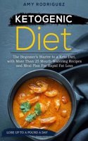 Ketogenic Diet: The Beginner's Starter to a Keto Diet, with More Than 25 Mouth-Watering Recipes and Meal Plan for Rapid Fat Loss