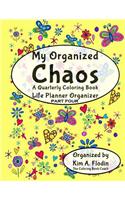 My Organized Chaos - Your Coloring Book Life Planner Organizer: A Quarterly Planner with Coloring Pages - Part Four