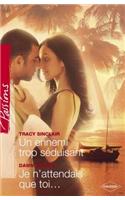 Un Ennemi Trop Seduisant - Je N'Attendais Que Toi... (Harlequin Passions)