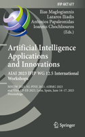 Artificial Intelligence Applications and Innovations. Aiai 2023 Ifip Wg 12.5 International Workshops