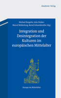 Integration Und Desintegration Der Kulturen Im Europäischen Mittelalter