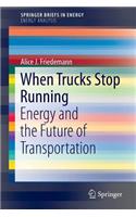 When Trucks Stop Running: Energy and the Future of Transportation(SpringerBriefs in Energy)