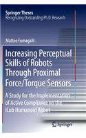 Increasing Perceptual Skills of Robots Through Proximal Force/Torque Sensors