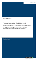 Cloud Computing für kleine und mittelständische Unternehmen. Chancen und Herausforderungen für die IT