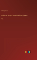 Calendar of the Clarendon State Papers: Vol. I