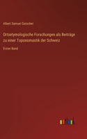 Ortsetymologische Forschungen als Beiträge zu einer Toponomastik der Schweiz