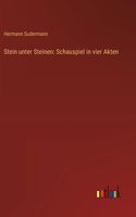 Stein unter Steinen: Schauspiel in vier Akten