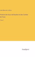 Histoire des Ducs de Bourbon et des Comtes de Forez