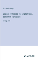 Legends of the Gods; The Egyptian Texts, Edited With Translations: in large print