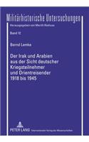 Irak Und Arabien Aus Der Sicht Deutscher Kriegsteilnehmer Und Orientreisender 1918 Bis 1945