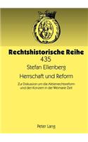 Herrschaft Und Reform: Zur Diskussion Um Die Aktienrechtsreform Und Den Konzern in Der Weimarer Zeit