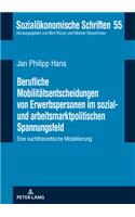 Berufliche Mobilitaetsentscheidungen von Erwerbspersonen im sozial- und arbeitsmarktpolitischen Spannungsfeld