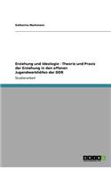 Erziehung und Ideologie - Theorie und Praxis der Erziehung in den offenen Jugendwerkhöfen der DDR