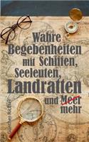 Wahre Begebenheiten bei Schiffen, Seeleuten, Landratten und Meer